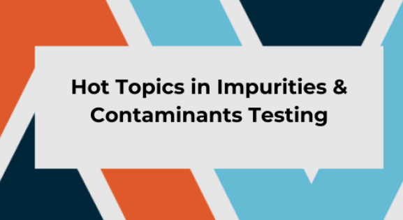 Hot Topics in Impurities & Contaminants Testing Teaser Image